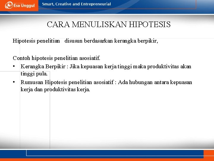 CARA MENULISKAN HIPOTESIS Hipotesis penelitian disusun berdasarkan kerangka berpikir, Contoh hipotesis penelitian asosiatif. •