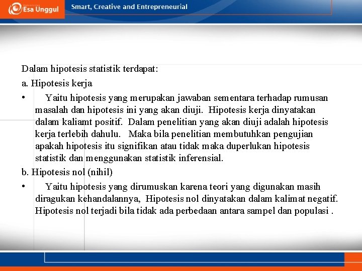 Dalam hipotesis statistik terdapat: a. Hipotesis kerja • Yaitu hipotesis yang merupakan jawaban sementara