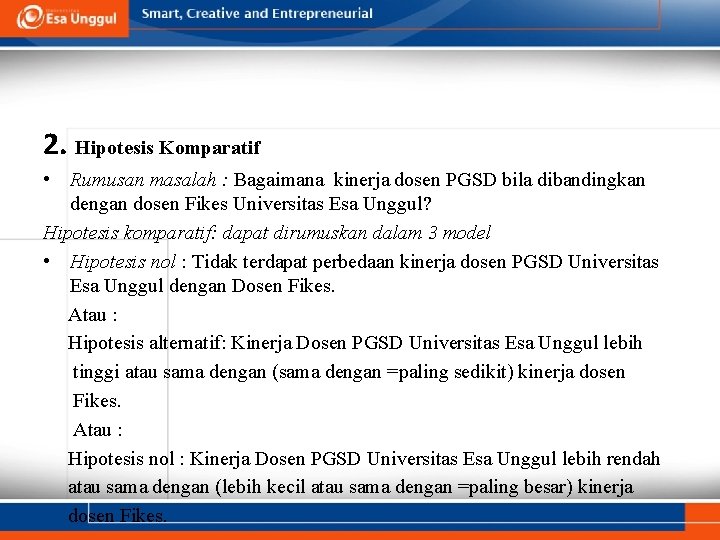 2. Hipotesis Komparatif • Rumusan masalah : Bagaimana kinerja dosen PGSD bila dibandingkan dengan