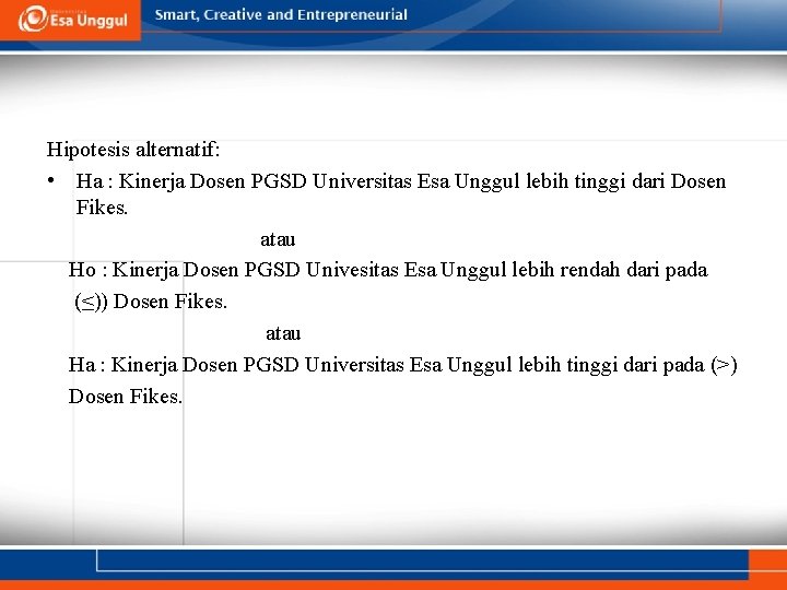 Hipotesis alternatif: • Ha : Kinerja Dosen PGSD Universitas Esa Unggul lebih tinggi dari