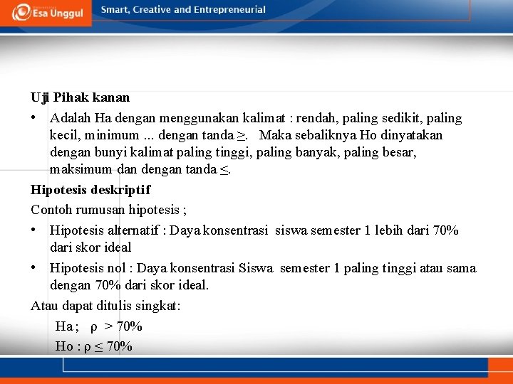 Uji Pihak kanan • Adalah Ha dengan menggunakan kalimat : rendah, paling sedikit, paling