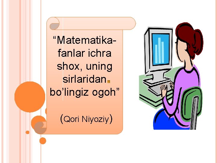 “Matematikafanlar ichra shox, uning sirlaridan bo’lingiz ogoh” (Qori Niyoziy) 