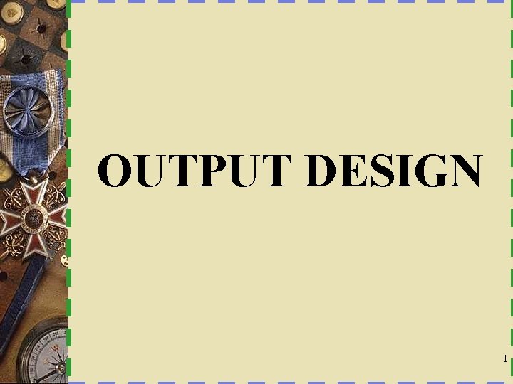 OUTPUT DESIGN 1 