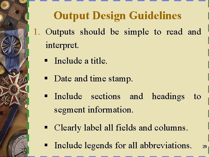 Output Design Guidelines 1. Outputs should be simple to read and interpret. § Include