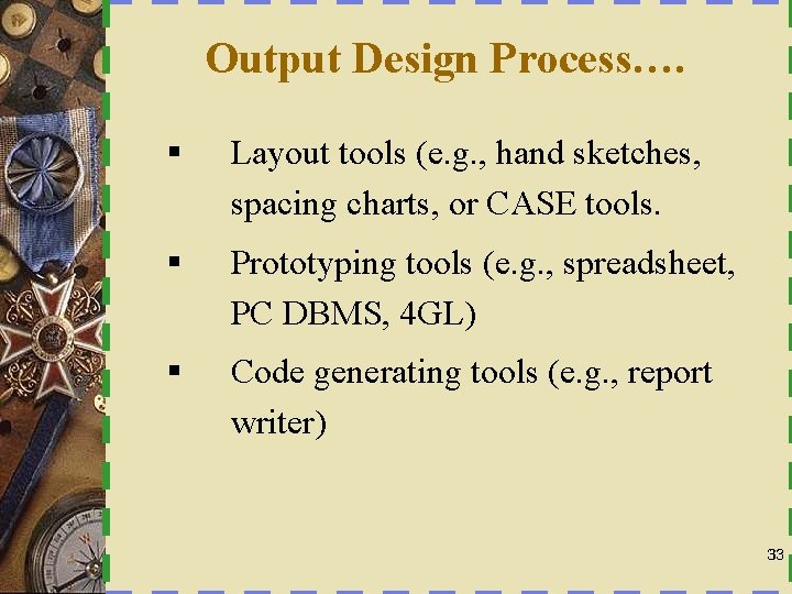 Output Design Process…. § Layout tools (e. g. , hand sketches, spacing charts, or