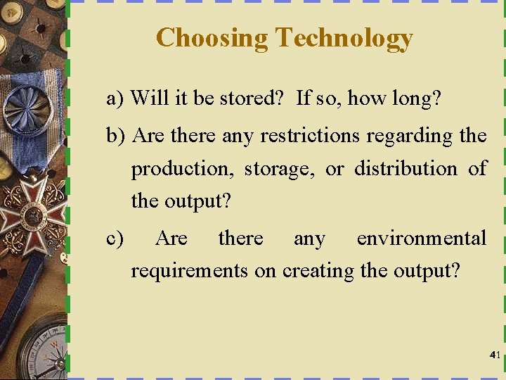 Choosing Technology a) Will it be stored? If so, how long? b) Are there