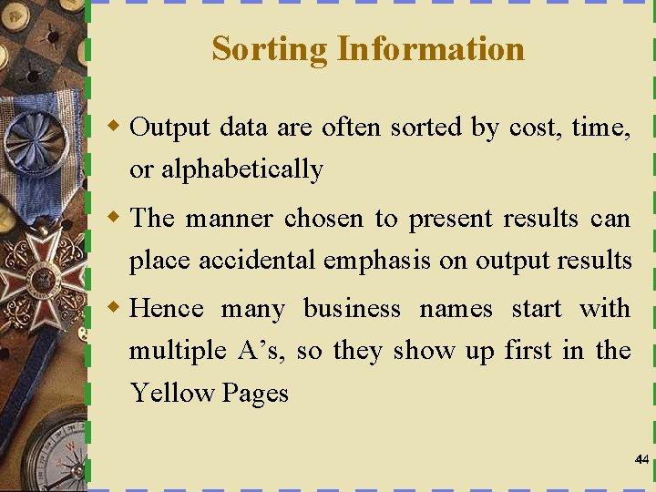 Sorting Information w Output data are often sorted by cost, time, or alphabetically w