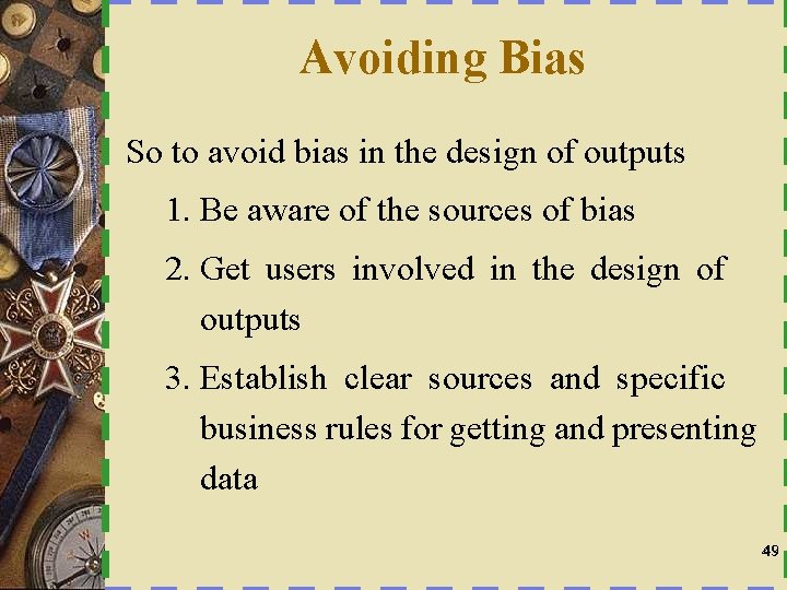 Avoiding Bias So to avoid bias in the design of outputs 1. Be aware