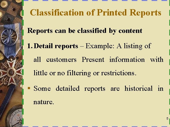 Classification of Printed Reports can be classified by content 1. Detail reports – Example:
