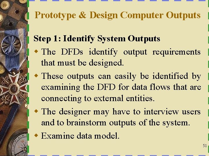 Prototype & Design Computer Outputs Step 1: Identify System Outputs w The DFDs identify