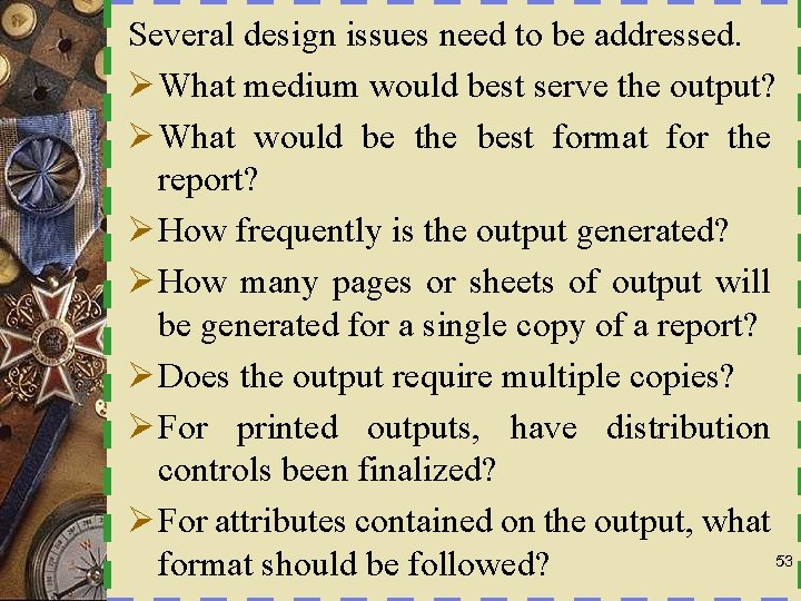 Several design issues need to be addressed. Ø What medium would best serve the