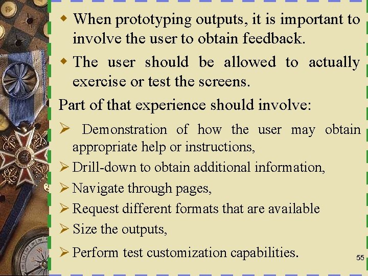 w When prototyping outputs, it is important to involve the user to obtain feedback.