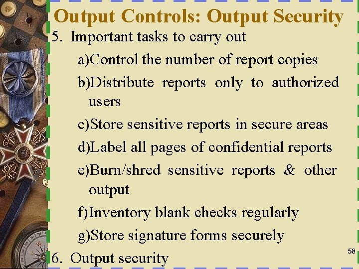 Output Controls: Output Security 5. Important tasks to carry out a)Control the number of