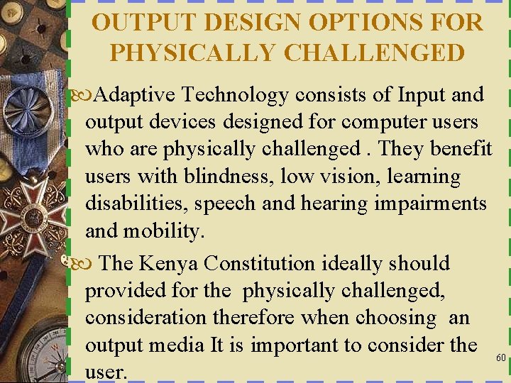 OUTPUT DESIGN OPTIONS FOR PHYSICALLY CHALLENGED Adaptive Technology consists of Input and output devices