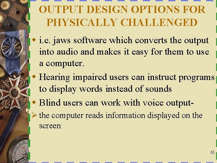 OUTPUT DESIGN OPTIONS FOR PHYSICALLY CHALLENGED w i. e. jaws software which converts the