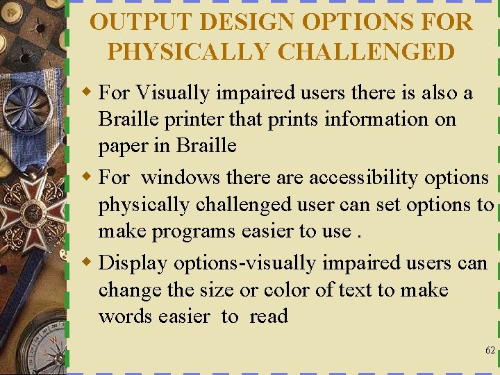 OUTPUT DESIGN OPTIONS FOR PHYSICALLY CHALLENGED w For Visually impaired users there is also