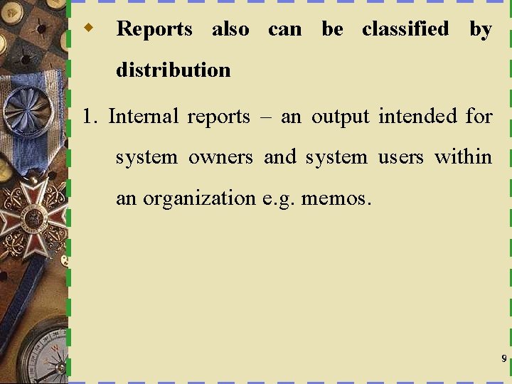 w Reports also can be classified by distribution 1. Internal reports – an output