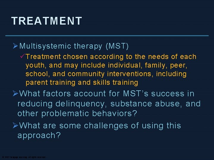 TREATMENT Ø Multisystemic therapy (MST) ü Treatment chosen according to the needs of each