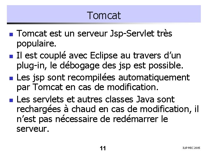 Tomcat n n Tomcat est un serveur Jsp-Servlet très populaire. Il est couplé avec