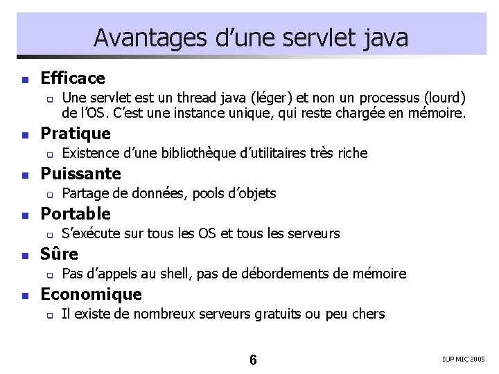 Avantages d’une servlet java n Efficace q n Pratique q n S’exécute sur tous