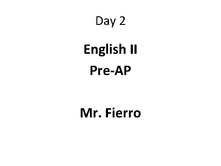 Day 2 English II Pre-AP Mr. Fierro 