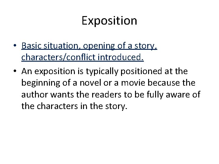 Exposition • Basic situation, opening of a story, characters/conflict introduced. • An exposition is