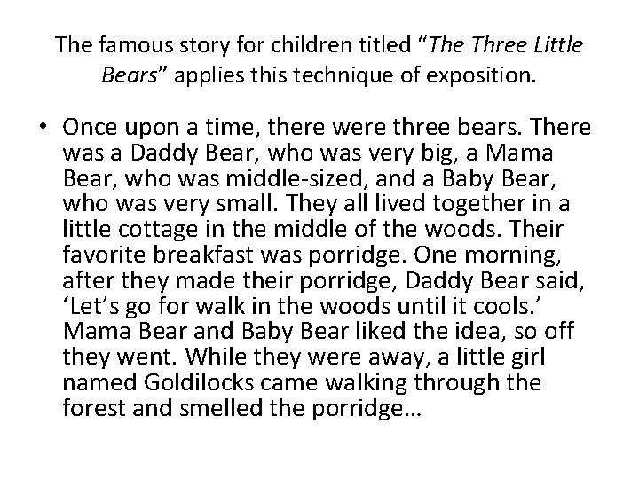 The famous story for children titled “The Three Little Bears” applies this technique of