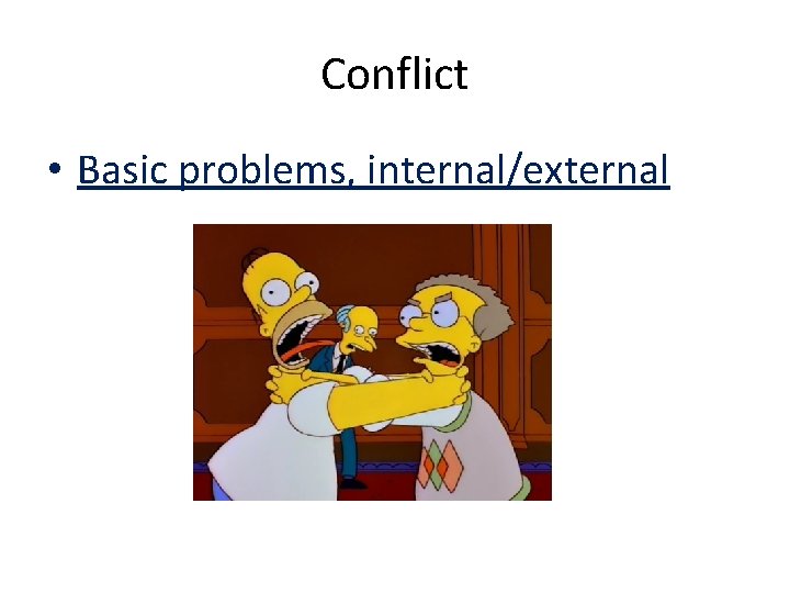 Conflict • Basic problems, internal/external 