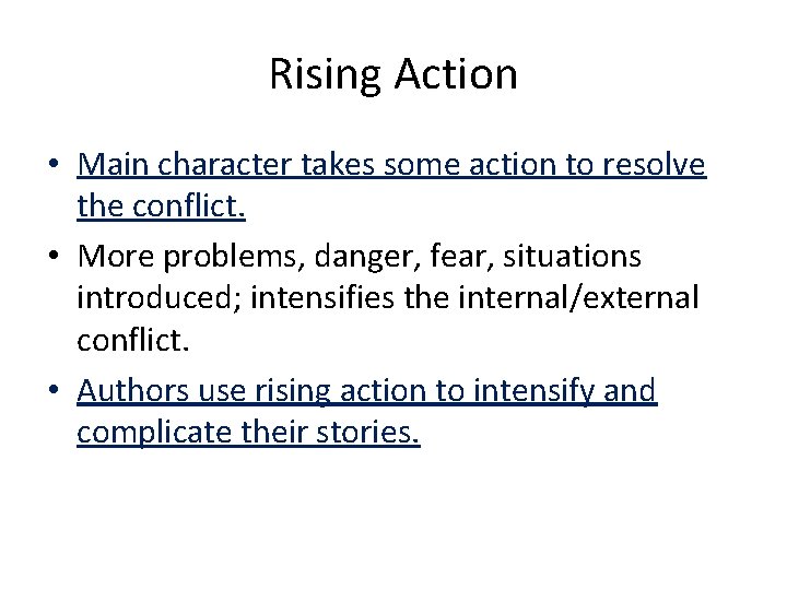 Rising Action • Main character takes some action to resolve the conflict. • More