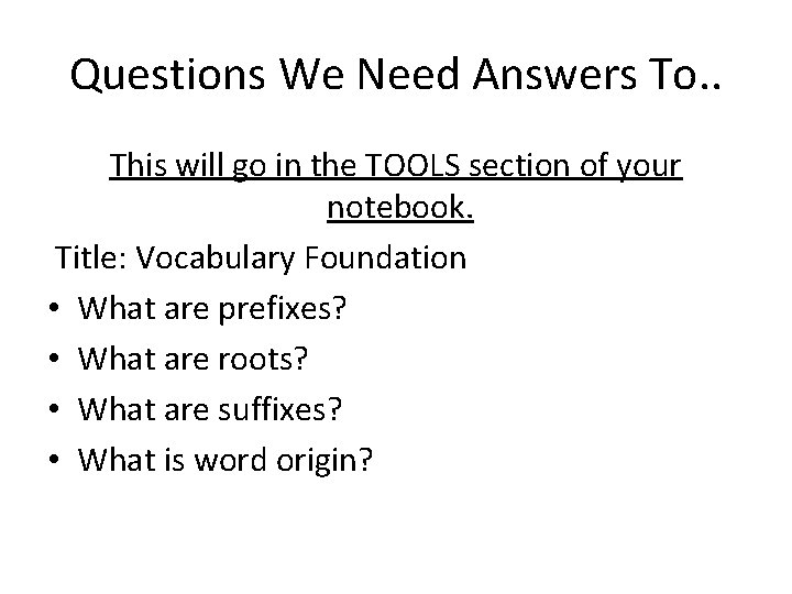 Questions We Need Answers To. . This will go in the TOOLS section of