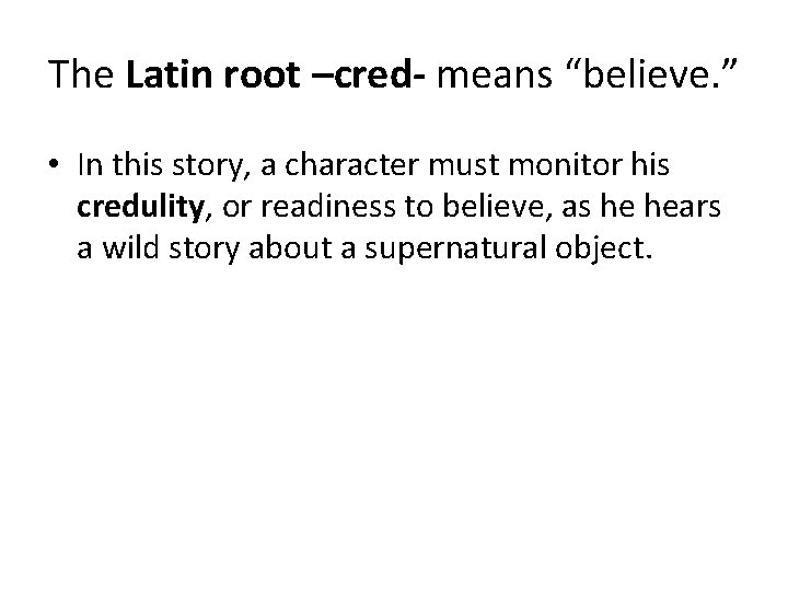 The Latin root –cred- means “believe. ” • In this story, a character must