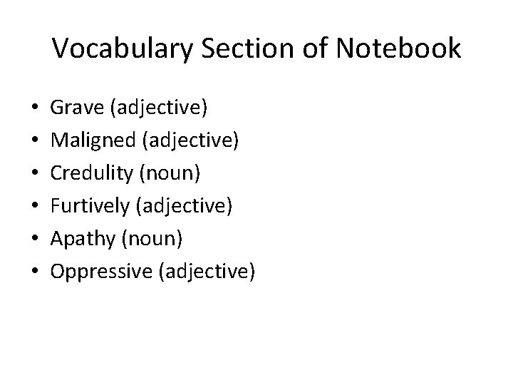 Vocabulary Section of Notebook • • • Grave (adjective) Maligned (adjective) Credulity (noun) Furtively