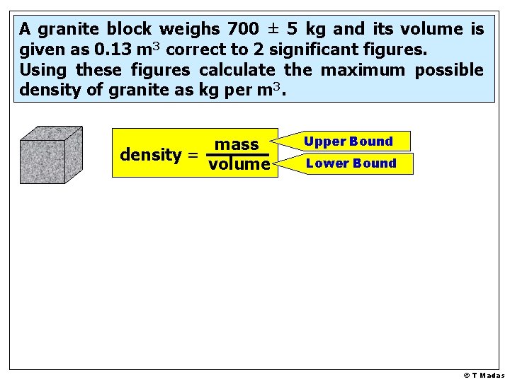 A granite block weighs 700 ± 5 kg and its volume is given as