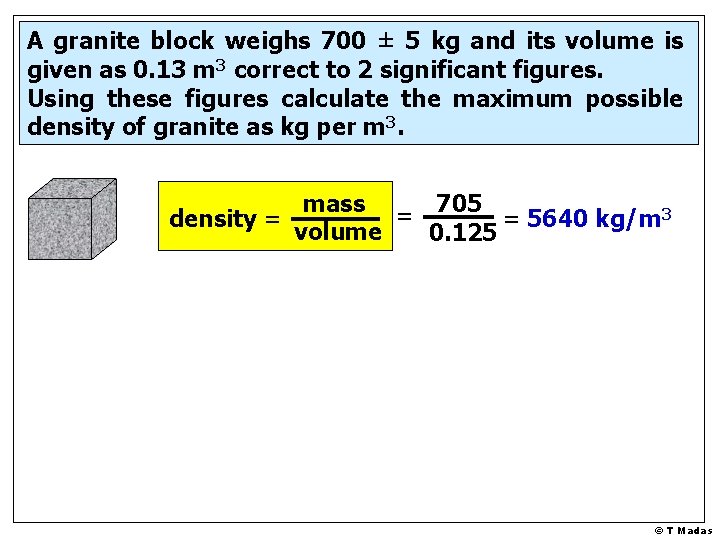 A granite block weighs 700 ± 5 kg and its volume is given as