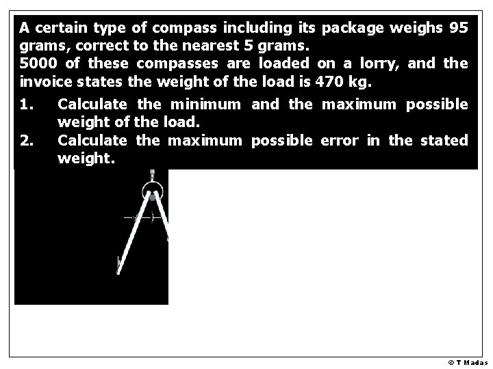 A certain type of compass including its package weighs 95 grams, correct to the