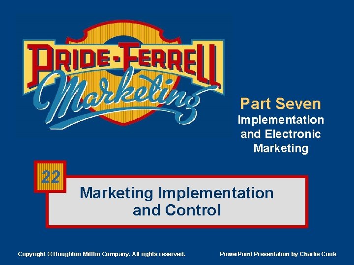 Part Seven Implementation and Electronic Marketing 22 Marketing Implementation and Control Copyright © Houghton Part Seven Implementation and Electronic Marketing 22 Marketing Implementation and Control Copyright © Houghton