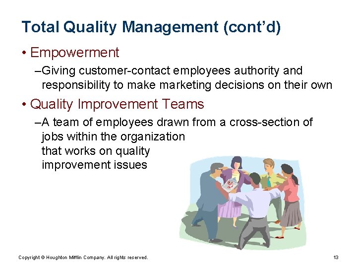 Total Quality Management (cont’d) • Empowerment – Giving customer-contact employees authority and responsibility to Total Quality Management (cont’d) • Empowerment – Giving customer-contact employees authority and responsibility to