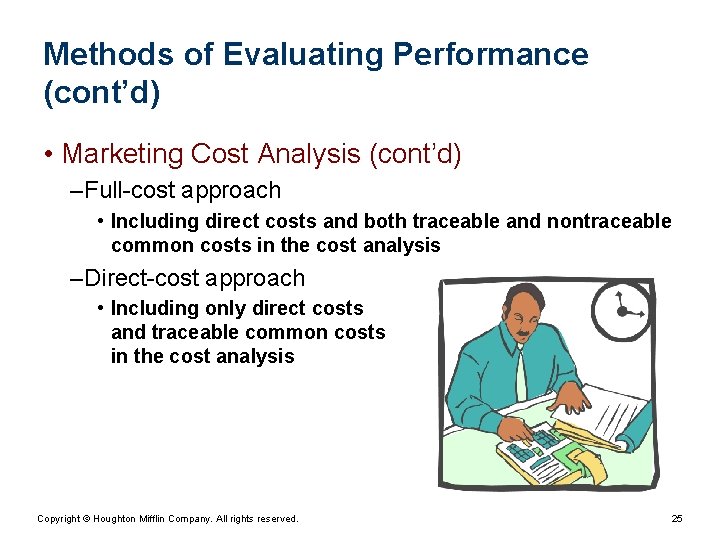 Methods of Evaluating Performance (cont’d) • Marketing Cost Analysis (cont’d) – Full-cost approach • Methods of Evaluating Performance (cont’d) • Marketing Cost Analysis (cont’d) – Full-cost approach •