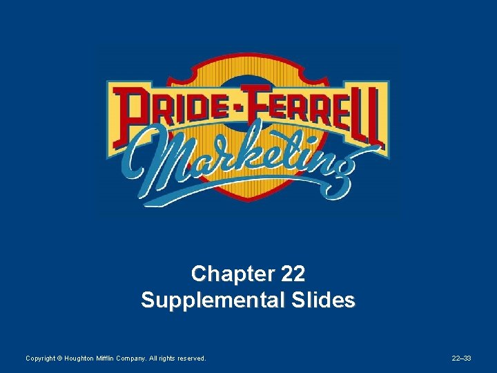 Chapter 22 Supplemental Slides Copyright © Houghton Mifflin Company. All rights reserved. 22– 33 Chapter 22 Supplemental Slides Copyright © Houghton Mifflin Company. All rights reserved. 22– 33