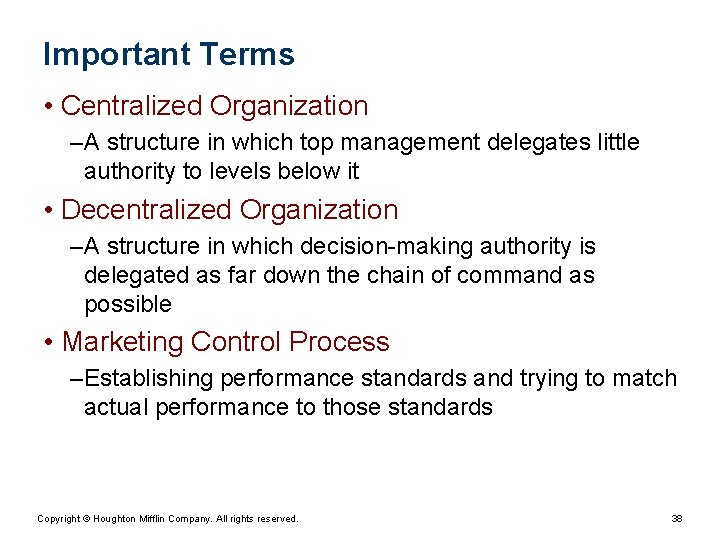 Important Terms • Centralized Organization – A structure in which top management delegates little Important Terms • Centralized Organization – A structure in which top management delegates little