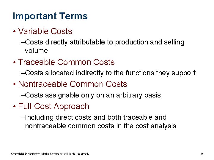 Important Terms • Variable Costs – Costs directly attributable to production and selling volume Important Terms • Variable Costs – Costs directly attributable to production and selling volume
