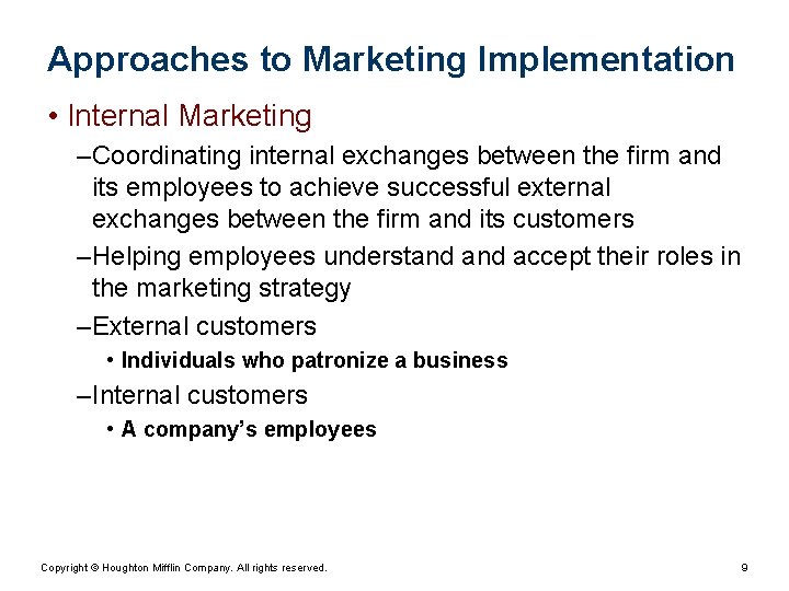 Approaches to Marketing Implementation • Internal Marketing – Coordinating internal exchanges between the firm Approaches to Marketing Implementation • Internal Marketing – Coordinating internal exchanges between the firm