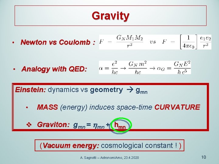 Gravity • Newton vs Coulomb : • Analogy with QED: Einstein: dynamics vs geometry