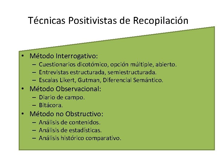 Técnicas Positivistas de Recopilación • Método Interrogativo: – Cuestionarios dicotómico, opción múltiple, abierto. –