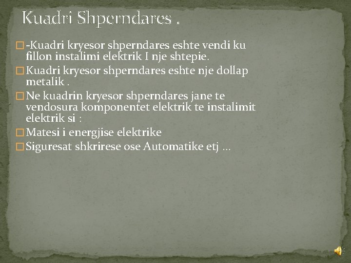 Kuadri Shperndares. � -Kuadri kryesor shperndares eshte vendi ku fillon instalimi elektrik I nje