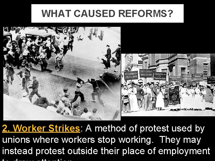 WHAT CAUSED REFORMS? 2. Worker Strikes: A method of protest used by unions where