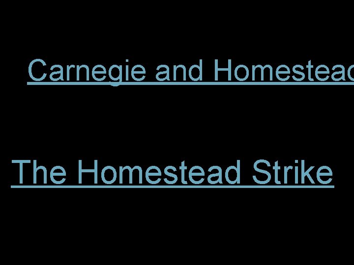 Carnegie and Homestead The Homestead Strike 