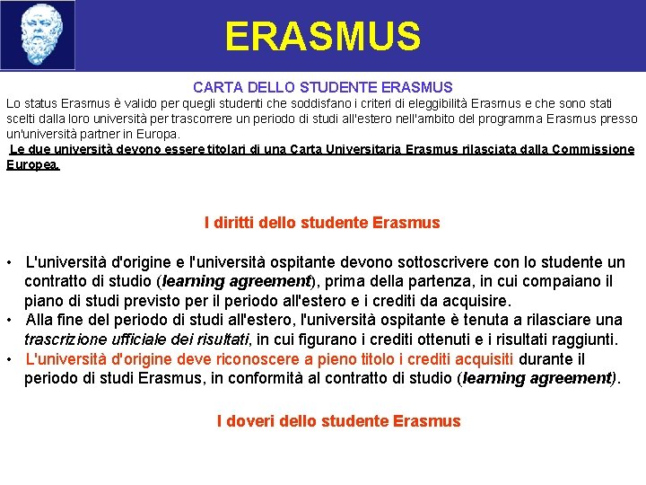 ERASMUS CARTA DELLO STUDENTE ERASMUS Lo status Erasmus è valido per quegli studenti che