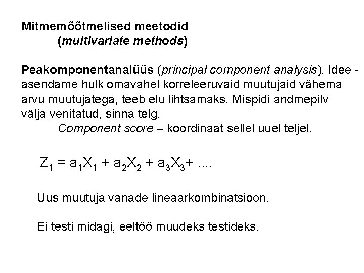 Mitmemõõtmelised meetodid (multivariate methods) Peakomponentanalüüs (principal component analysis). Idee asendame hulk omavahel korreleeruvaid muutujaid