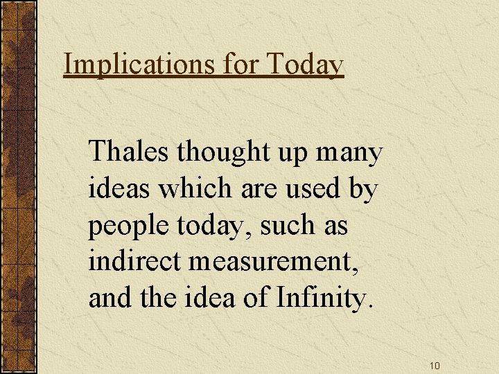 Implications for Today Thales thought up many ideas which are used by people today,